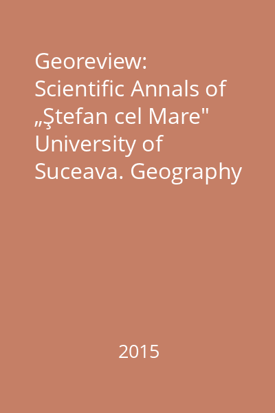 Georeview: Scientific Annals of „Ştefan cel Mare" University of Suceava. Geography series Volume 25, August 2015