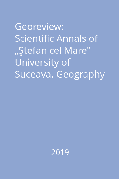 Georeview: Scientific Annals of „Ştefan cel Mare" University of Suceava. Geography series Volume 29, No. 1