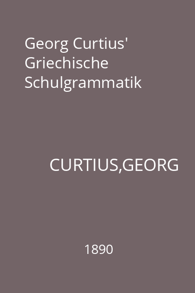 Georg Curtius' Griechische Schulgrammatik