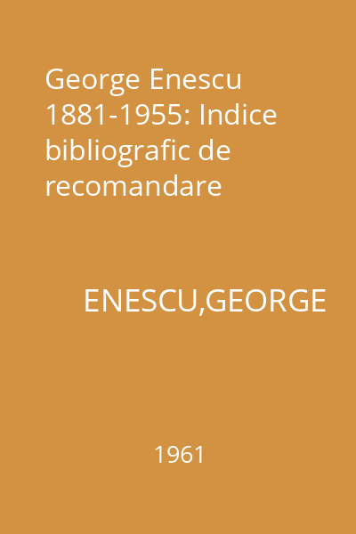 George Enescu 1881-1955: Indice bibliografic de recomandare