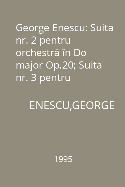 George Enescu: Suita nr. 2 pentru orchestră în Do major Op.20; Suita nr. 3 pentru orchestră "Săteasca" Op. 27; Uvertura de concert pe teme în caracter popular românesc în La major Op. 32; Andantino pentru prchestră