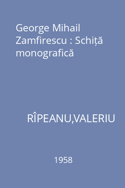 George Mihail Zamfirescu : Schiță monografică