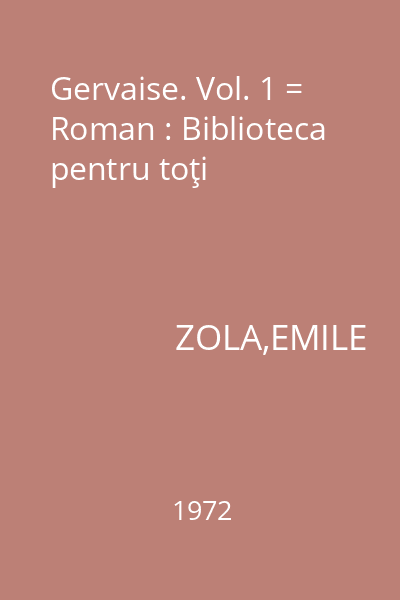 Gervaise. Vol. 1 = Roman : Biblioteca pentru toţi