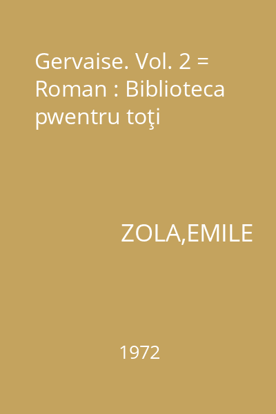 Gervaise. Vol. 2 = Roman : Biblioteca pwentru toţi