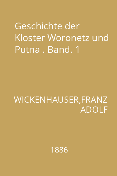 Geschichte der Kloster Woronetz und Putna . Band. 1