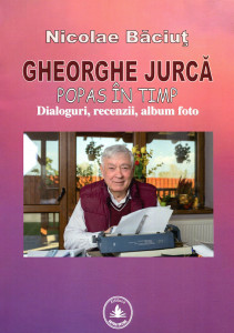 Gheorghe Jurcă: Popas în timp. Dialoguri, recenzii, album foto