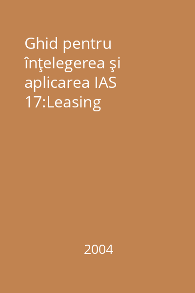 Ghid pentru înţelegerea şi aplicarea IAS 17:Leasing