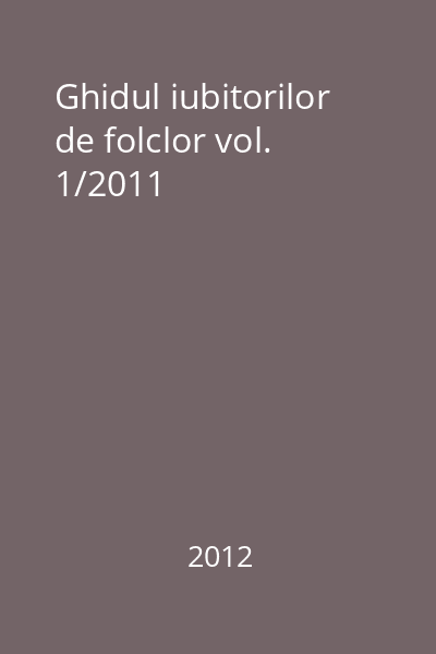 Ghidul iubitorilor de folclor vol. 1/2011