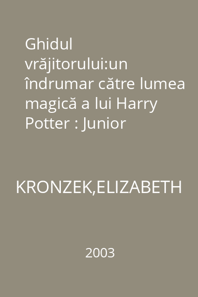 Ghidul vrăjitorului:un îndrumar către lumea magică a lui Harry Potter : Junior