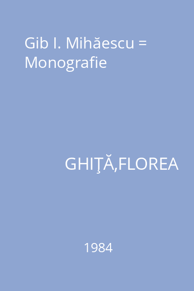 Gib I. Mihăescu = Monografie
