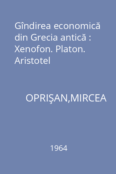 Gîndirea economică din Grecia antică : Xenofon. Platon. Aristotel