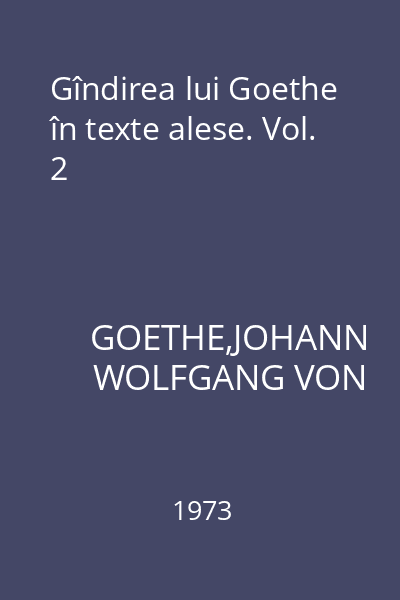 Gîndirea lui Goethe în texte alese. Vol. 2
