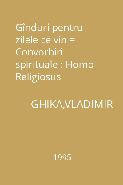 Gînduri pentru zilele ce vin = Convorbiri spirituale : Homo Religiosus