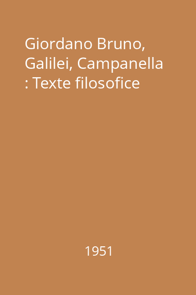 Giordano Bruno, Galilei, Campanella : Texte filosofice