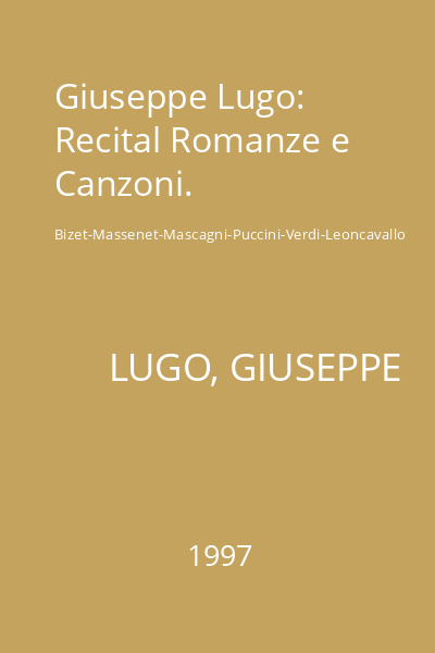 Giuseppe Lugo: Recital Romanze e Canzoni. Bizet-Massenet-Mascagni-Puccini-Verdi-Leoncavallo