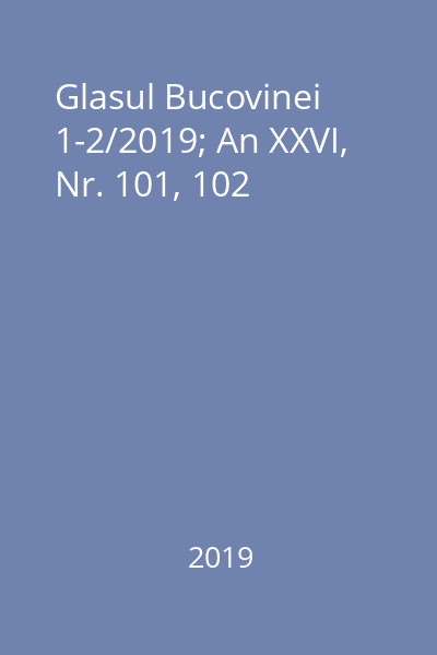 Glasul Bucovinei 1-2/2019; An XXVI, Nr. 101, 102