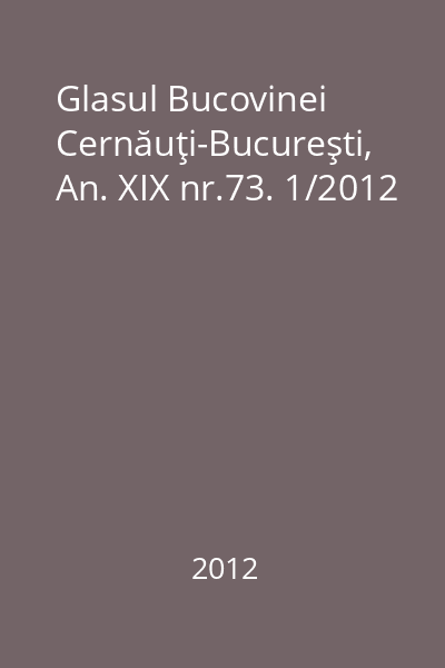 Glasul Bucovinei Cernăuţi-Bucureşti, An. XIX nr.73. 1/2012