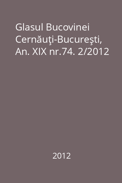 Glasul Bucovinei Cernăuţi-Bucureşti, An. XIX nr.74. 2/2012