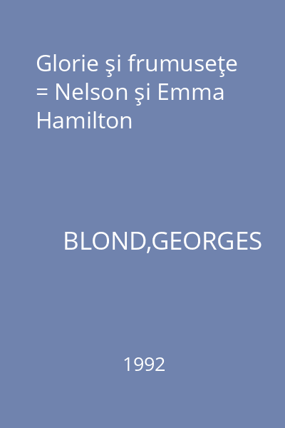 Glorie şi frumuseţe = Nelson şi Emma Hamilton