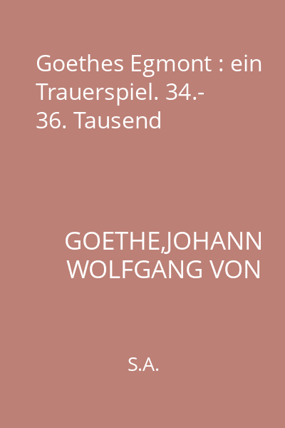 Goethes Egmont : ein Trauerspiel. 34.- 36. Tausend