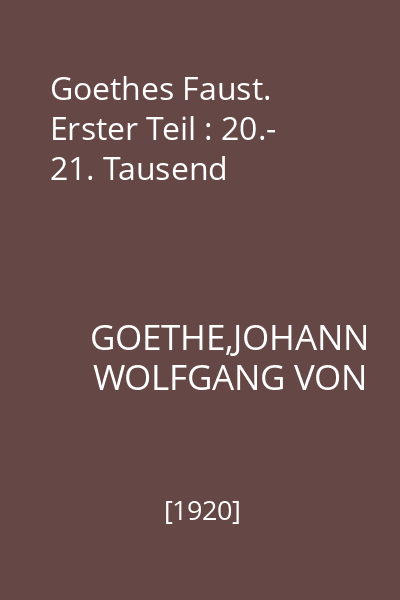Goethes Faust. Erster Teil : 20.- 21. Tausend