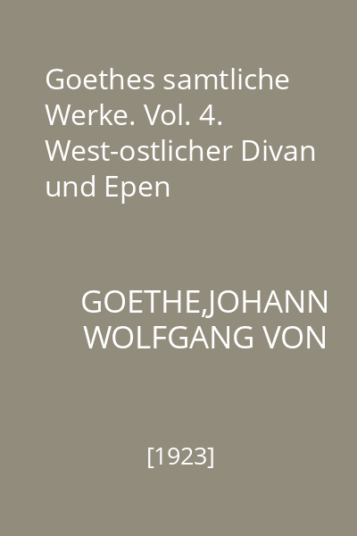 Goethes samtliche Werke. Vol. 4. West-ostlicher Divan und Epen