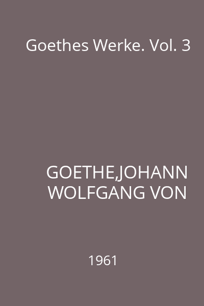 Goethes Werke. Vol. 3