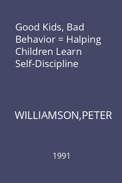 Good Kids, Bad Behavior = Halping Children Learn Self-Discipline