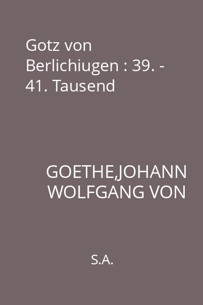 Gotz von Berlichiugen : 39. - 41. Tausend