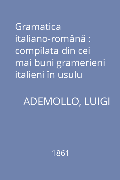 Gramatica italiano-română : compilata din cei mai buni gramerieni italieni în usulu scoleloru din Romania