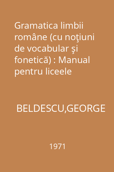 Gramatica limbii române (cu noţiuni de vocabular şi fonetică) : Manual pentru liceele pedagogice anii I şi II