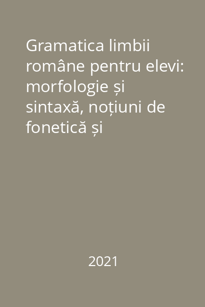Gramatica limbii române pentru elevi: morfologie și sintaxă, noțiuni de fonetică și vocabular, teste de autoevaluare