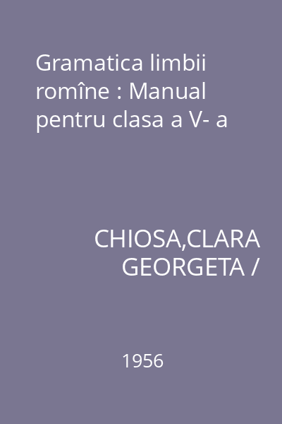 Gramatica limbii romîne : Manual pentru clasa a V- a