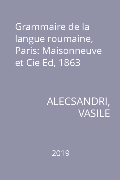 Grammaire de la langue roumaine, Paris: Maisonneuve et Cie Ed, 1863