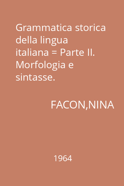 Grammatica storica della lingua italiana = Parte II. Morfologia e sintasse.