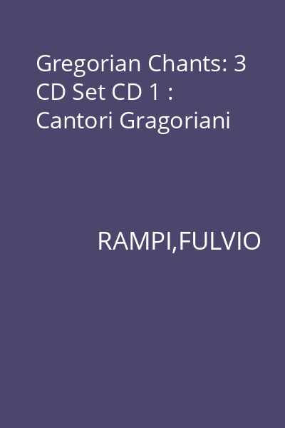 Gregorian Chants: 3 CD Set CD 1 : Cantori Gragoriani