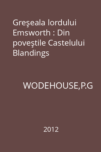 Greşeala lordului Emsworth : Din poveştile Castelului Blandings
