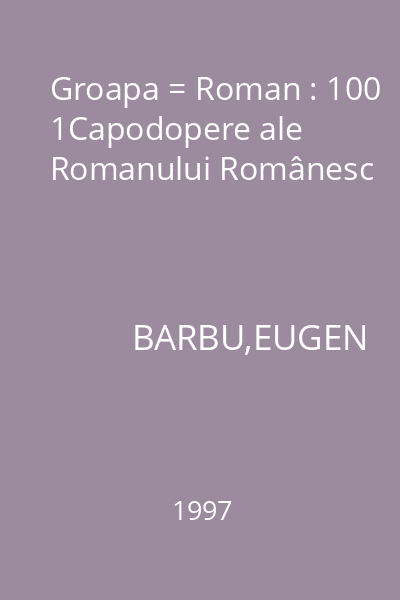Groapa = Roman : 100 1Capodopere ale Romanului Românesc