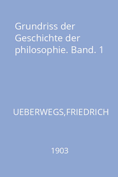 Grundriss der Geschichte der philosophie. Band. 1