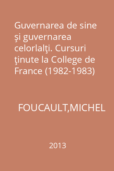 Guvernarea de sine şi guvernarea celorlalţi. Cursuri ţinute la College de France (1982-1983)