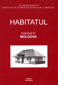 Habitatul: Răspunsuri la chestionarele Atlasului Etnografic Român. Vol. 4 : Moldova