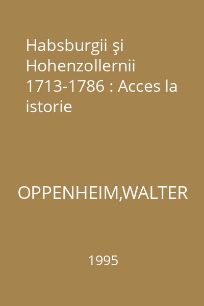 Habsburgii şi Hohenzollernii 1713-1786 : Acces la istorie