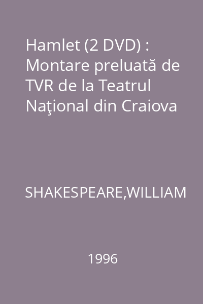 Hamlet (2 DVD) : Montare preluată de TVR de la Teatrul Naţional din Craiova