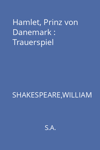Hamlet, Prinz von Danemark : Trauerspiel