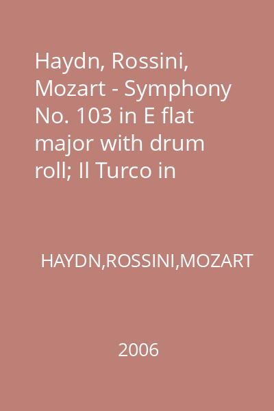 Haydn, Rossini, Mozart - Symphony No. 103 in E flat major with drum roll; Il Turco in Italia. Overture; Concerto No. 20 in D minor for Piano and Orchestra K. 466 : MUZICA
