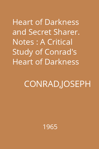 Heart of Darkness  and Secret Sharer. Notes : A Critical Study of Conrad's Heart of Darkness and The Secret Sharer