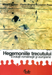 Hegemoniile trecutului: Evoluţii româneşti şi europene. Profesorului Ioan Chiper la 70 de ani