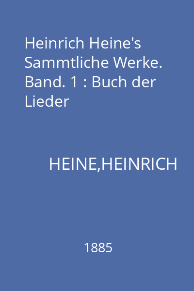 Heinrich Heine's Sammtliche Werke. Band. 1 : Buch der Lieder