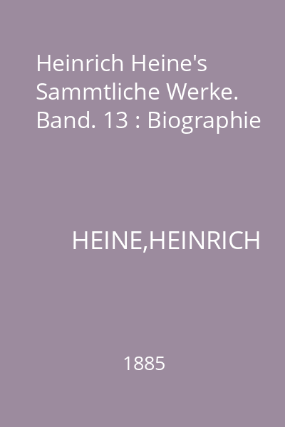 Heinrich Heine's Sammtliche Werke. Band. 13 : Biographie