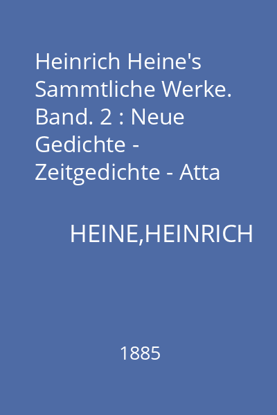 Heinrich Heine's Sammtliche Werke. Band. 2 : Neue Gedichte - Zeitgedichte - Atta Troll - Deutschland